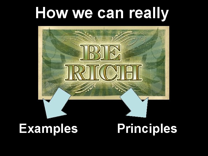 How we can really be rich Examples Principles 