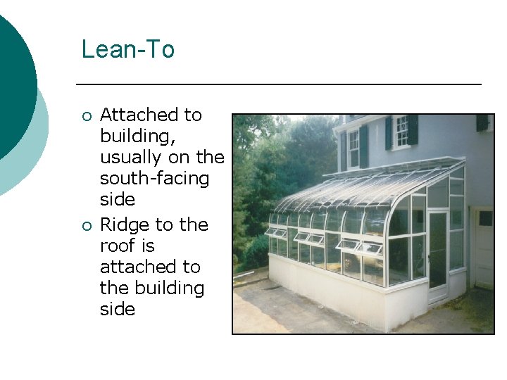 Lean-To ¡ ¡ Attached to building, usually on the south-facing side Ridge to the Lean-To ¡ ¡ Attached to building, usually on the south-facing side Ridge to the