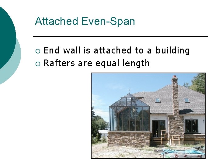 Attached Even-Span End wall is attached to a building ¡ Rafters are equal length Attached Even-Span End wall is attached to a building ¡ Rafters are equal length