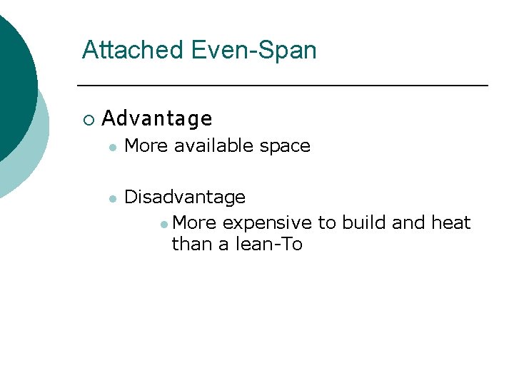 Attached Even-Span ¡ Advantage l More available space l Disadvantage l More expensive to Attached Even-Span ¡ Advantage l More available space l Disadvantage l More expensive to