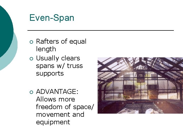 Even-Span ¡ ¡ ¡ Rafters of equal length Usually clears spans w/ truss supports Even-Span ¡ ¡ ¡ Rafters of equal length Usually clears spans w/ truss supports