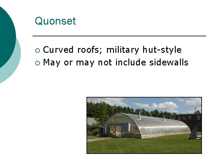 Quonset Curved roofs; military hut-style ¡ May or may not include sidewalls ¡ Quonset Curved roofs; military hut-style ¡ May or may not include sidewalls ¡