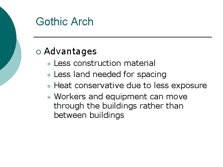 Gothic Arch ¡ Advantages l l Less construction material Less land needed for spacing Gothic Arch ¡ Advantages l l Less construction material Less land needed for spacing
