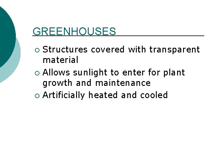 GREENHOUSES Structures covered with transparent material ¡ Allows sunlight to enter for plant growth GREENHOUSES Structures covered with transparent material ¡ Allows sunlight to enter for plant growth