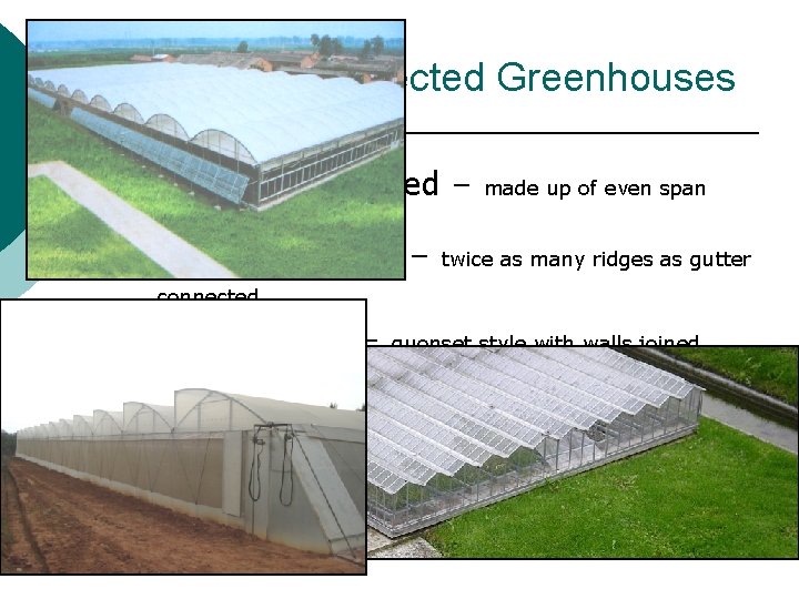 Types of Connected Greenhouses ¡ Gutter-connected – made up of even span greenhouses ¡ Types of Connected Greenhouses ¡ Gutter-connected – made up of even span greenhouses ¡