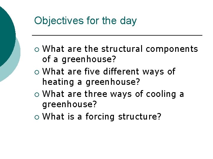 Objectives for the day What are the structural components of a greenhouse? ¡ What Objectives for the day What are the structural components of a greenhouse? ¡ What