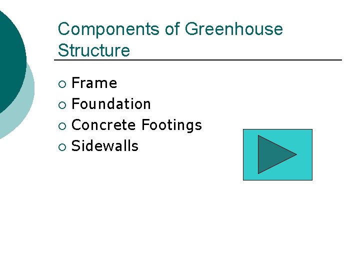 Components of Greenhouse Structure Frame ¡ Foundation ¡ Concrete Footings ¡ Sidewalls ¡ Components of Greenhouse Structure Frame ¡ Foundation ¡ Concrete Footings ¡ Sidewalls ¡