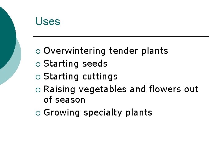 Uses Overwintering tender plants ¡ Starting seeds ¡ Starting cuttings ¡ Raising vegetables and Uses Overwintering tender plants ¡ Starting seeds ¡ Starting cuttings ¡ Raising vegetables and