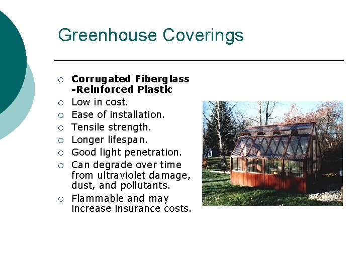 Greenhouse Coverings ¡ ¡ ¡ ¡ Corrugated Fiberglass -Reinforced Plastic Low in cost. Ease Greenhouse Coverings ¡ ¡ ¡ ¡ Corrugated Fiberglass -Reinforced Plastic Low in cost. Ease