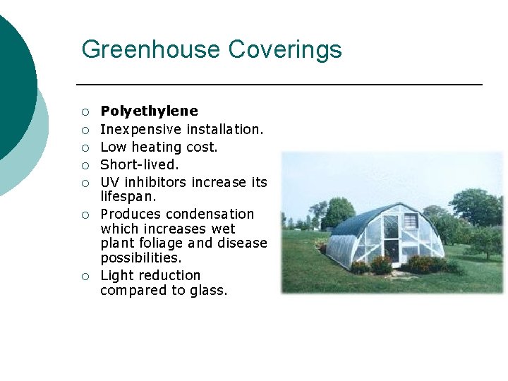 Greenhouse Coverings ¡ ¡ ¡ ¡ Polyethylene Inexpensive installation. Low heating cost. Short-lived. UV Greenhouse Coverings ¡ ¡ ¡ ¡ Polyethylene Inexpensive installation. Low heating cost. Short-lived. UV