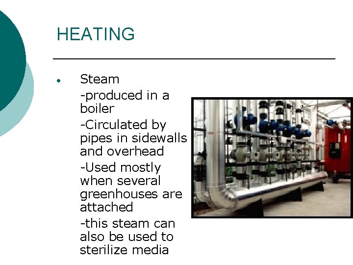HEATING • Steam -produced in a boiler -Circulated by pipes in sidewalls and overhead HEATING • Steam -produced in a boiler -Circulated by pipes in sidewalls and overhead