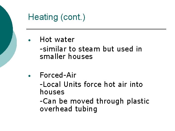 Heating (cont. ) • Hot water -similar to steam but used in smaller houses Heating (cont. ) • Hot water -similar to steam but used in smaller houses