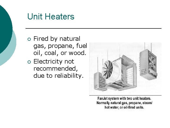 Unit Heaters ¡ ¡ Fired by natural gas, propane, fuel oil, coal, or wood. Unit Heaters ¡ ¡ Fired by natural gas, propane, fuel oil, coal, or wood.
