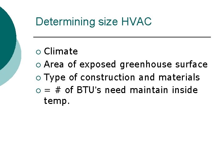 Determining size HVAC Climate ¡ Area of exposed greenhouse surface ¡ Type of construction Determining size HVAC Climate ¡ Area of exposed greenhouse surface ¡ Type of construction