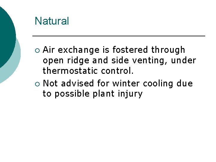 Natural Air exchange is fostered through open ridge and side venting, under thermostatic control. Natural Air exchange is fostered through open ridge and side venting, under thermostatic control.