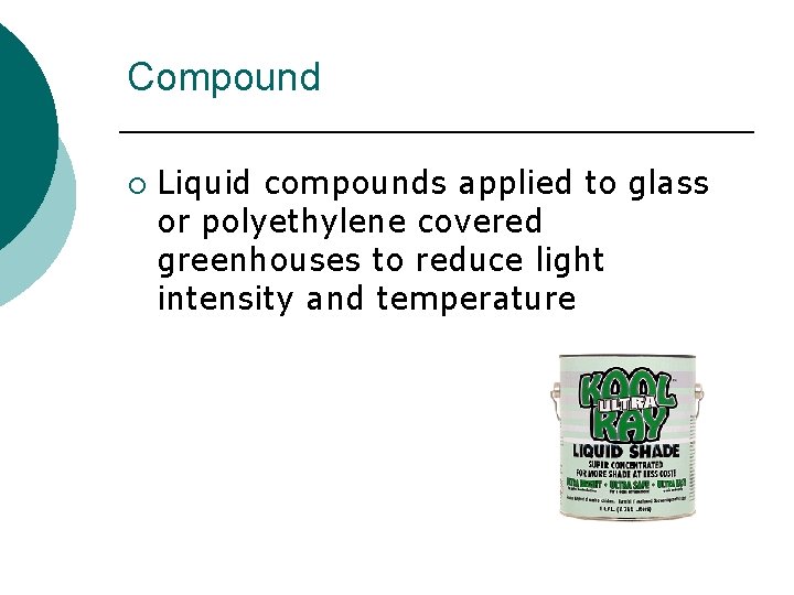 Compound ¡ Liquid compounds applied to glass or polyethylene covered greenhouses to reduce light Compound ¡ Liquid compounds applied to glass or polyethylene covered greenhouses to reduce light