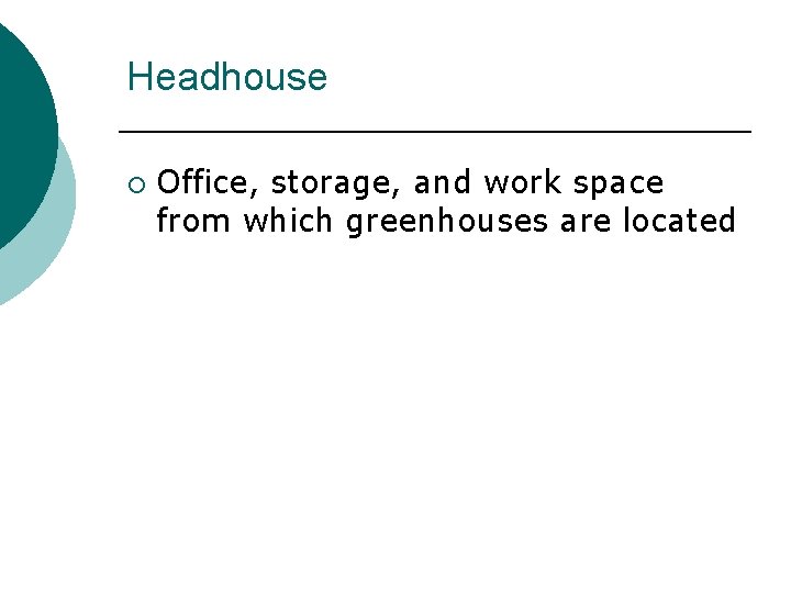 Headhouse ¡ Office, storage, and work space from which greenhouses are located Headhouse ¡ Office, storage, and work space from which greenhouses are located