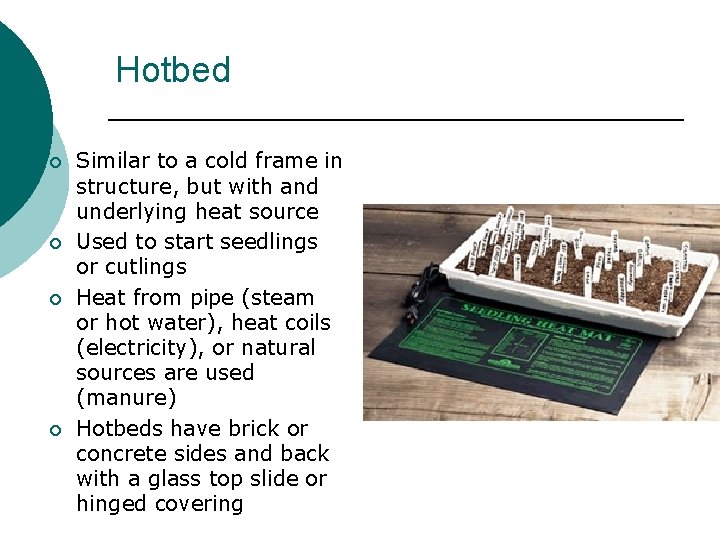 Hotbed ¡ ¡ Similar to a cold frame in structure, but with and underlying Hotbed ¡ ¡ Similar to a cold frame in structure, but with and underlying