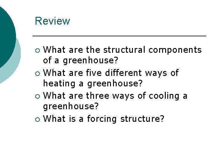 Review What are the structural components of a greenhouse? ¡ What are five different Review What are the structural components of a greenhouse? ¡ What are five different