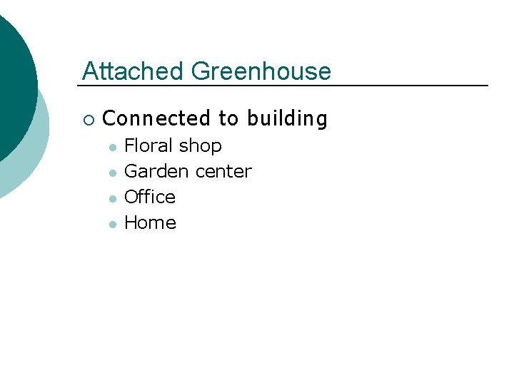 Attached Greenhouse ¡ Connected to building l l Floral shop Garden center Office Home Attached Greenhouse ¡ Connected to building l l Floral shop Garden center Office Home