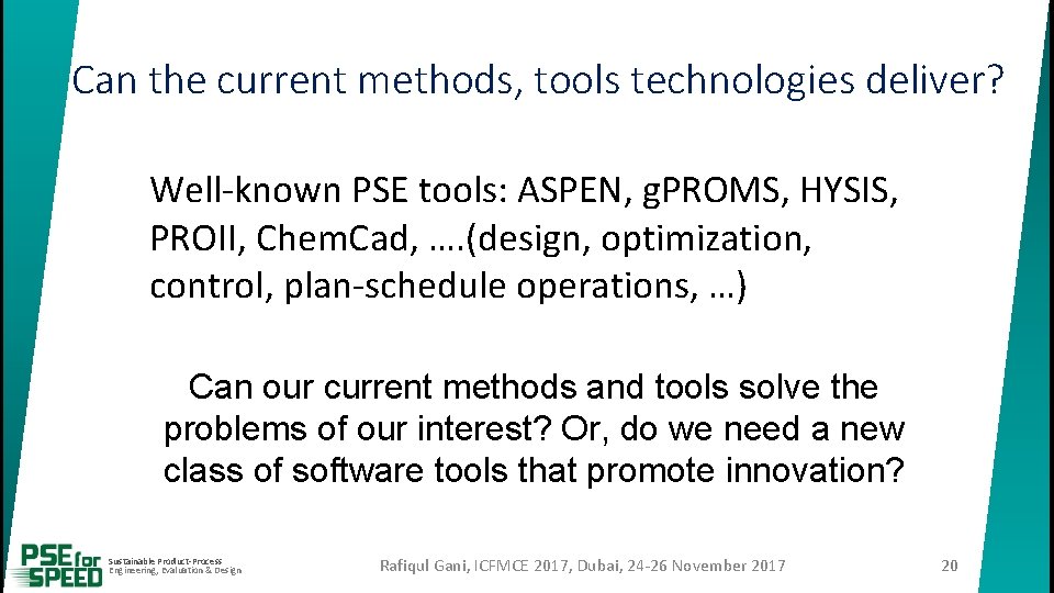 Can the current methods, tools technologies deliver? Well-known PSE tools: ASPEN, g. PROMS, HYSIS,