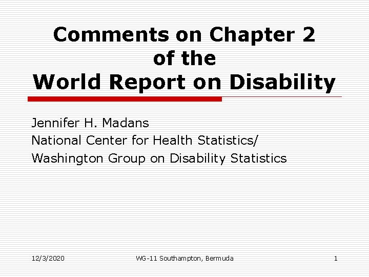 Comments on Chapter 2 of the World Report on Disability Jennifer H. Madans National