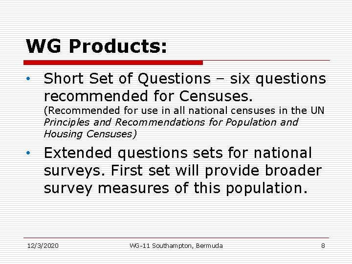 WG Products: • Short Set of Questions – six questions recommended for Censuses. (Recommended