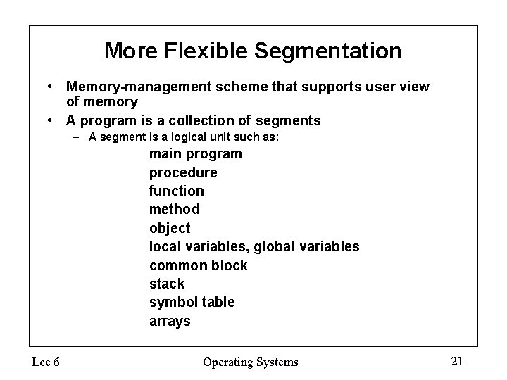 More Flexible Segmentation • Memory-management scheme that supports user view of memory • A