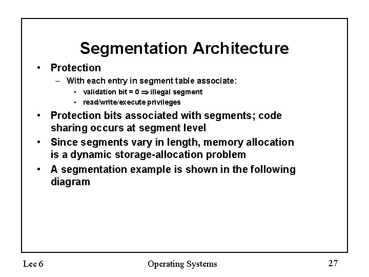 Segmentation Architecture • Protection – With each entry in segment table associate: • validation