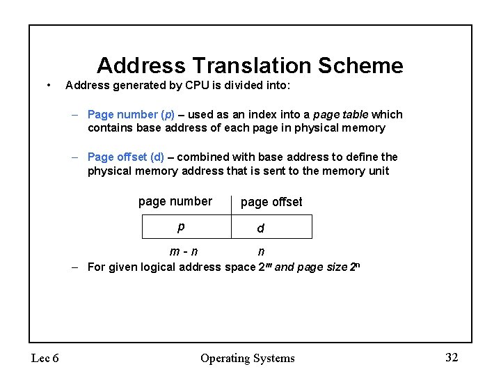 Address Translation Scheme • Address generated by CPU is divided into: – Page number