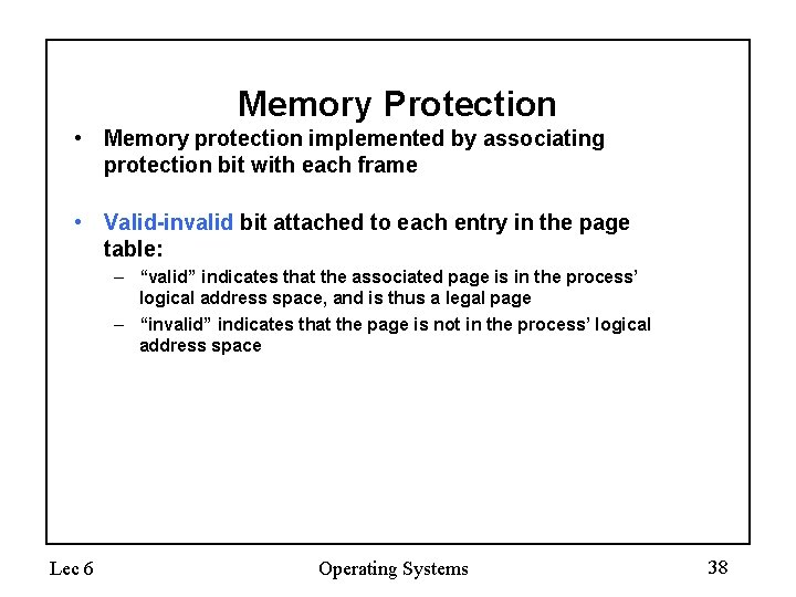 Memory Protection • Memory protection implemented by associating protection bit with each frame •