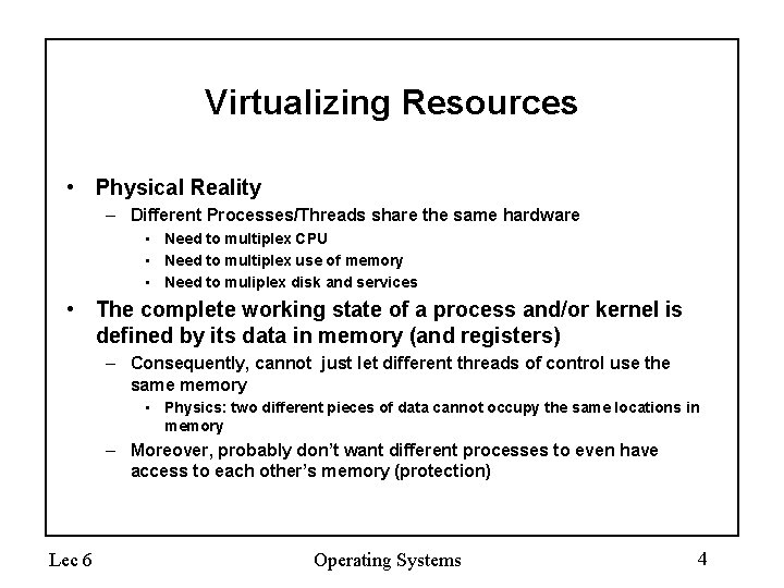 Virtualizing Resources • Physical Reality – Different Processes/Threads share the same hardware • Need