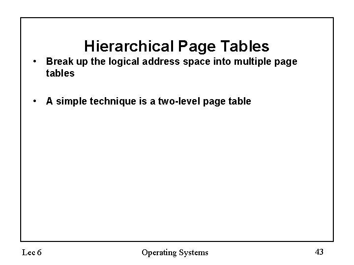 Hierarchical Page Tables • Break up the logical address space into multiple page tables