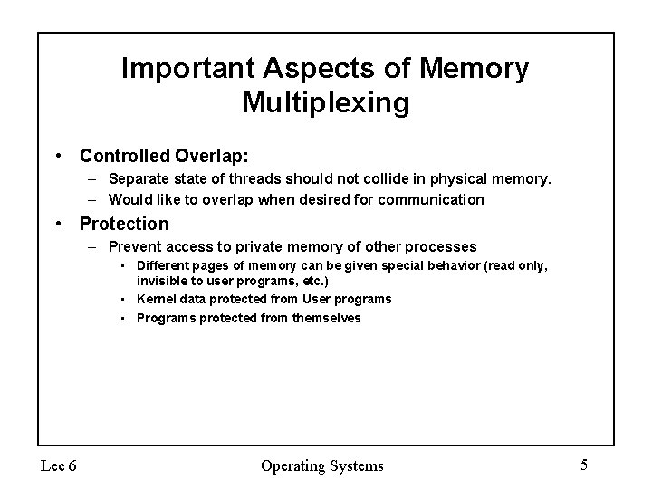 Important Aspects of Memory Multiplexing • Controlled Overlap: – Separate state of threads should