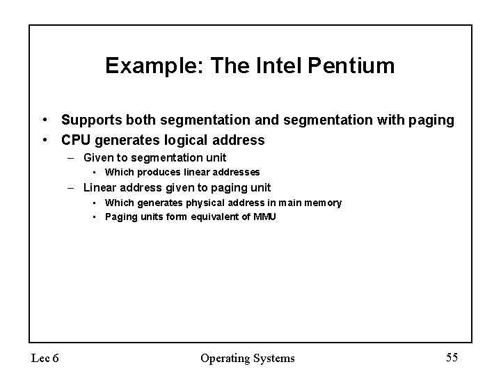 Example: The Intel Pentium • Supports both segmentation and segmentation with paging • CPU