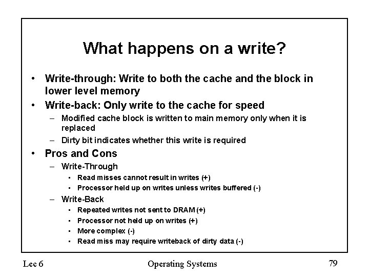 What happens on a write? • Write-through: Write to both the cache and the What happens on a write? • Write-through: Write to both the cache and the