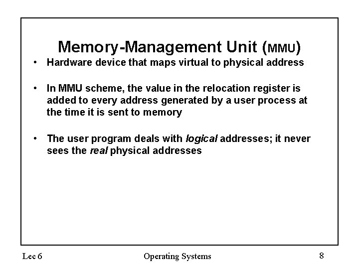 Memory-Management Unit (MMU) • Hardware device that maps virtual to physical address • In