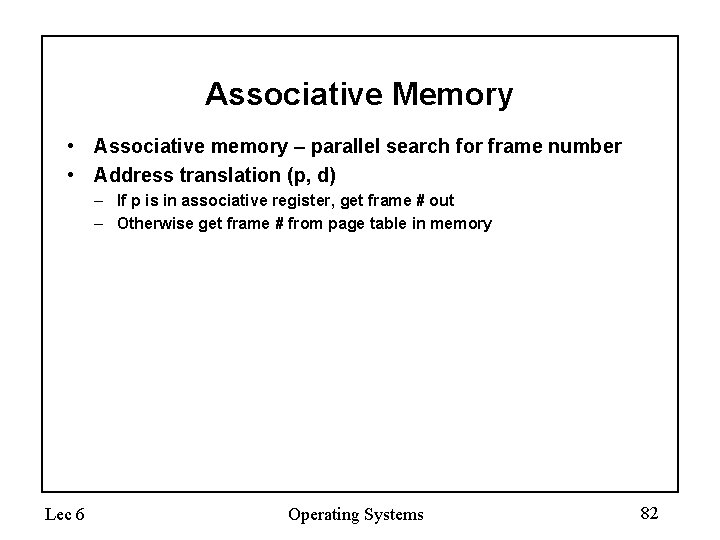 Associative Memory • Associative memory – parallel search for frame number • Address translation