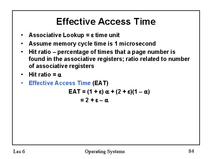 Effective Access Time • Associative Lookup = time unit • Assume memory cycle time