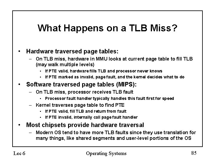 What Happens on a TLB Miss? • Hardware traversed page tables: – On TLB