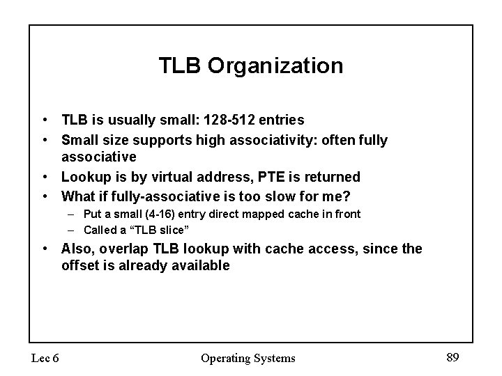 TLB Organization • TLB is usually small: 128 -512 entries • Small size supports