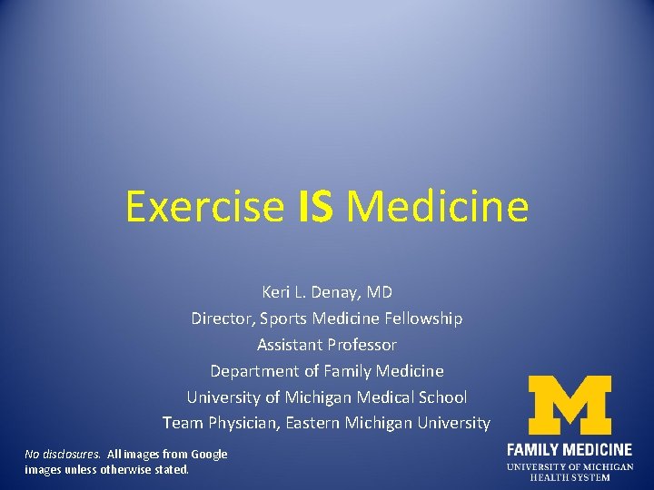 Exercise IS Medicine Keri L. Denay, MD Director, Sports Medicine Fellowship Assistant Professor Department