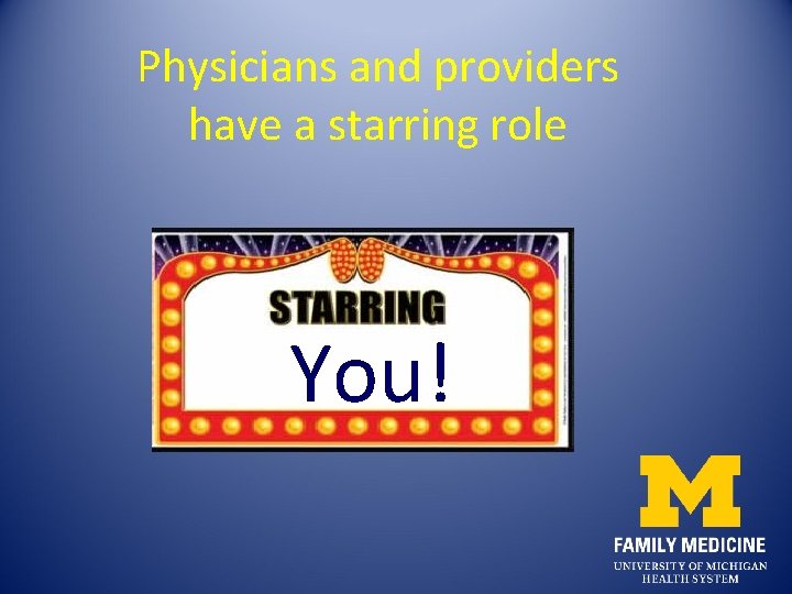 Physicians and providers have a starring role You! 