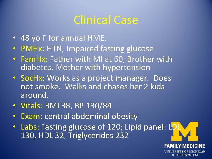 Clinical Case • 48 yo F for annual HME. • PMHx: HTN, Impaired fasting