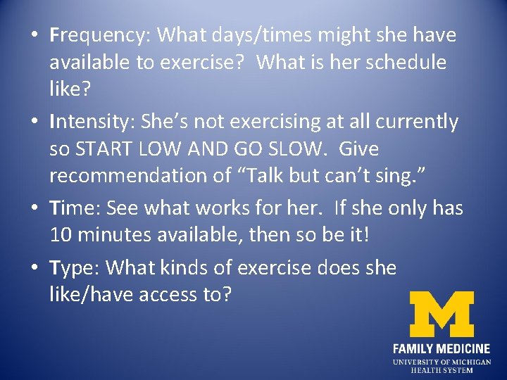  • Frequency: What days/times might she have available to exercise? What is her