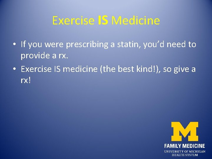 Exercise IS Medicine • If you were prescribing a statin, you’d need to provide