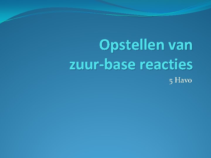 Opstellen van zuur-base reacties 5 Havo 