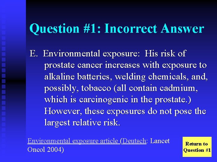 Question #1: Incorrect Answer E. Environmental exposure: His risk of prostate cancer increases with