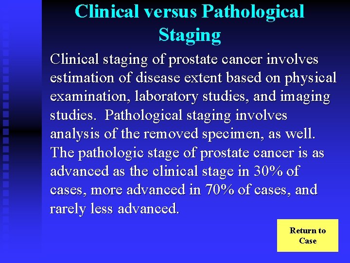 Clinical versus Pathological Staging Clinical staging of prostate cancer involves estimation of disease extent