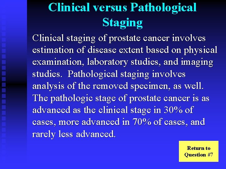 Clinical versus Pathological Staging Clinical staging of prostate cancer involves estimation of disease extent